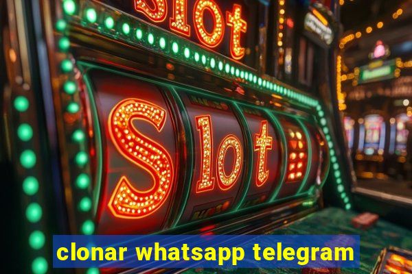 clonar whatsapp telegram